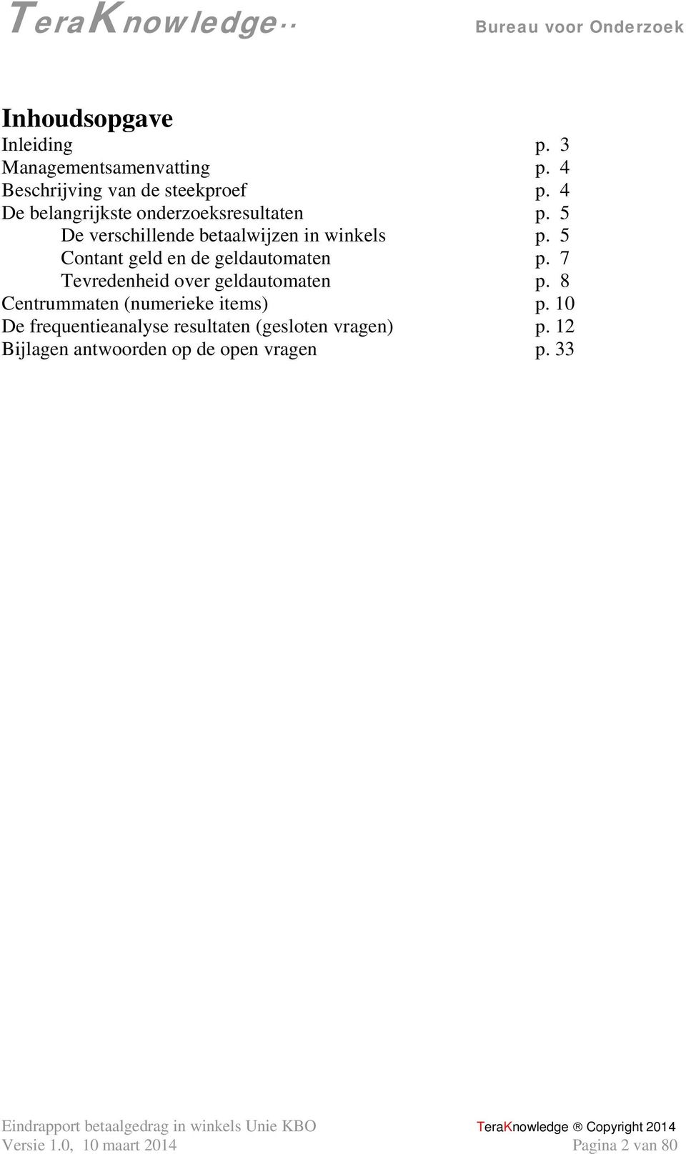 5 Contant geld en de geldautomaten p. 7 Tevredenheid over geldautomaten p.