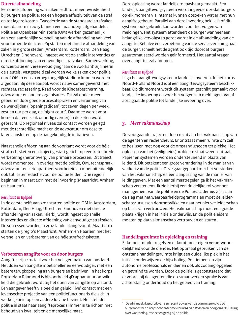 Politie en Openbaar Ministerie (OM) werken gezamenlijk aan een aanzienlijke versnelling van de afhandeling van veel voorkomende delicten.