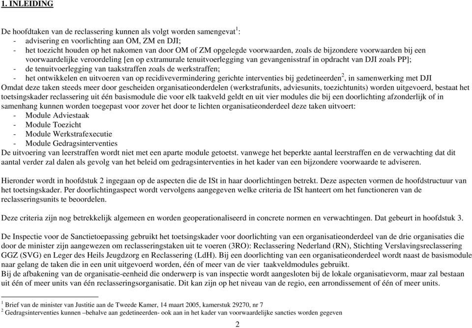 taakstraffen zoals de werkstraffen; - het ontwikkelen en uitvoeren van op recidivevermindering gerichte interventies bij gedetineerden 2, in samenwerking met DJI Omdat deze taken steeds meer door