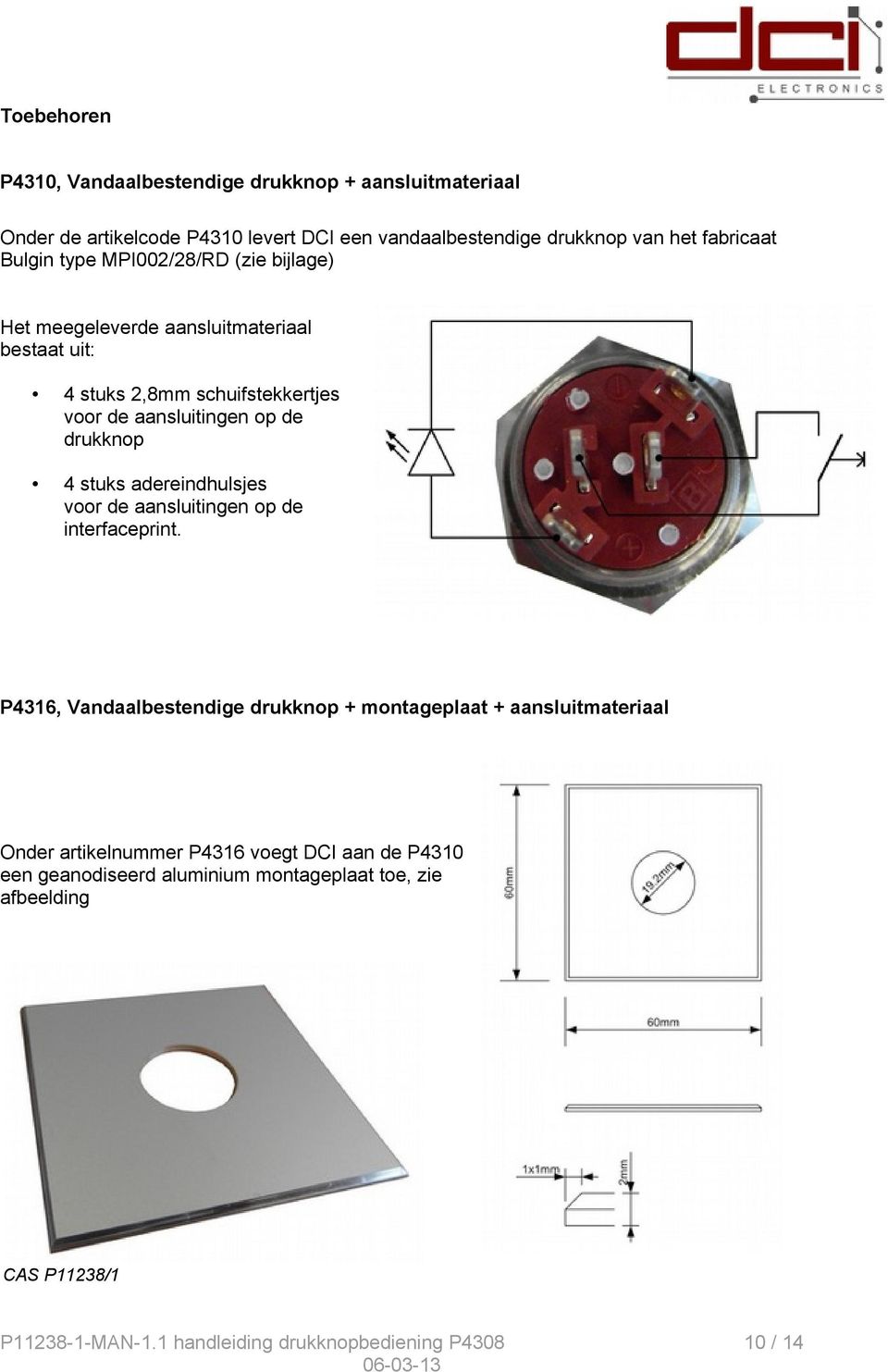 4 stuks adereindhulsjes voor de aansluitingen op de interfaceprint.