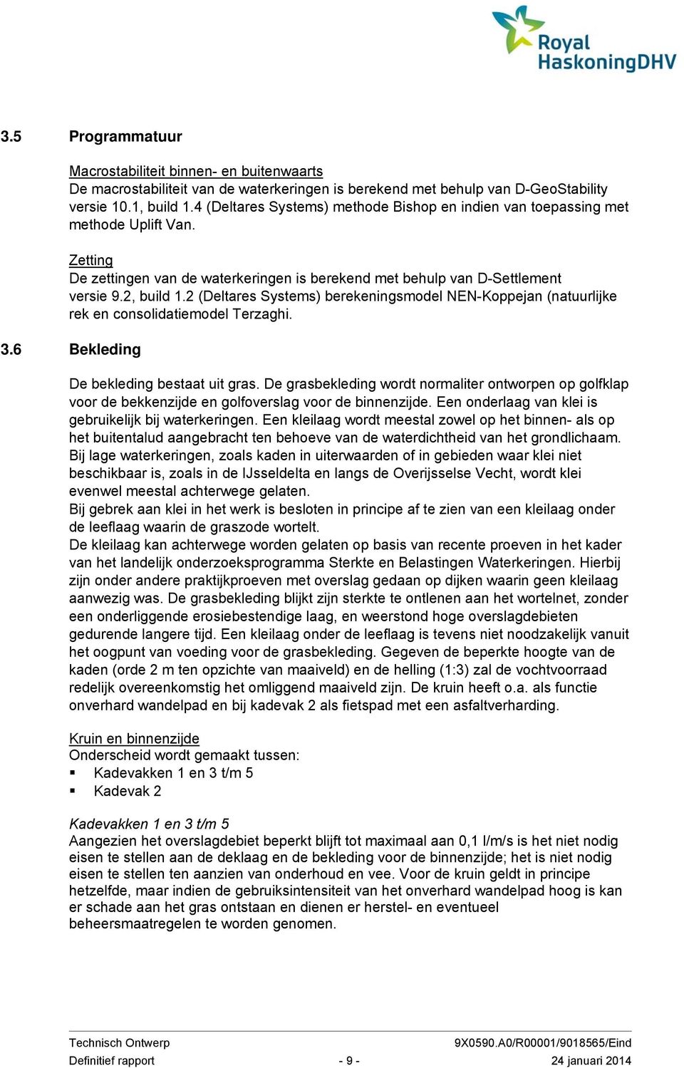 2 (Deltares Systems) berekeningsmodel NEN-Koppejan (natuurlijke rek en consolidatiemodel Terzaghi. 3.6 Bekleding De bekleding bestaat uit gras.