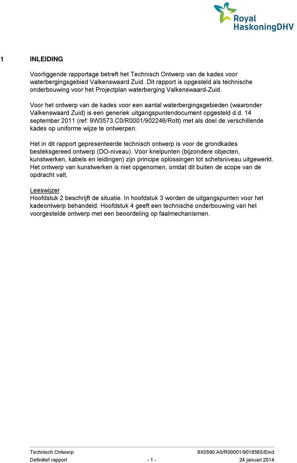 Voor het ontwerp van de kades voor een aantal waterbergingsgebieden (waaronder Valkenswaard Zuid) is een generiek uitgangspuntendocument opgesteld d.d. 14 september 2011 (ref: 9W3573.