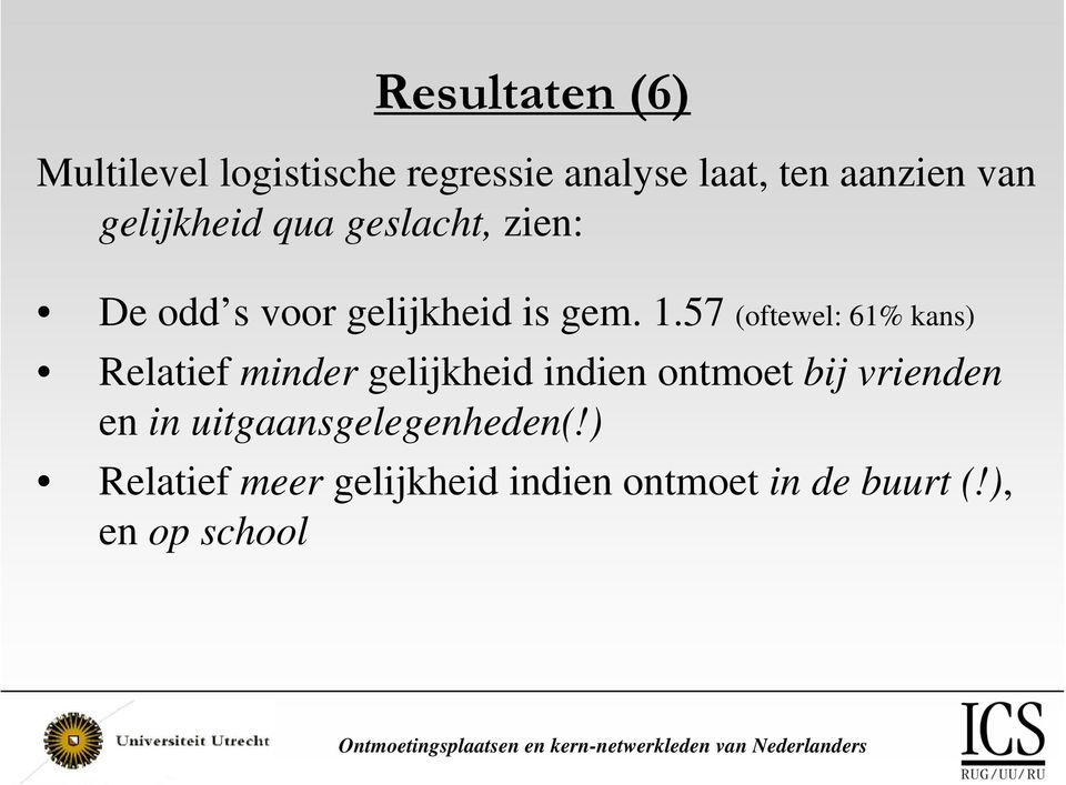 57 (oftewel: 61% kans) Relatief minder gelijkheid indien ontmoet bij vrienden en