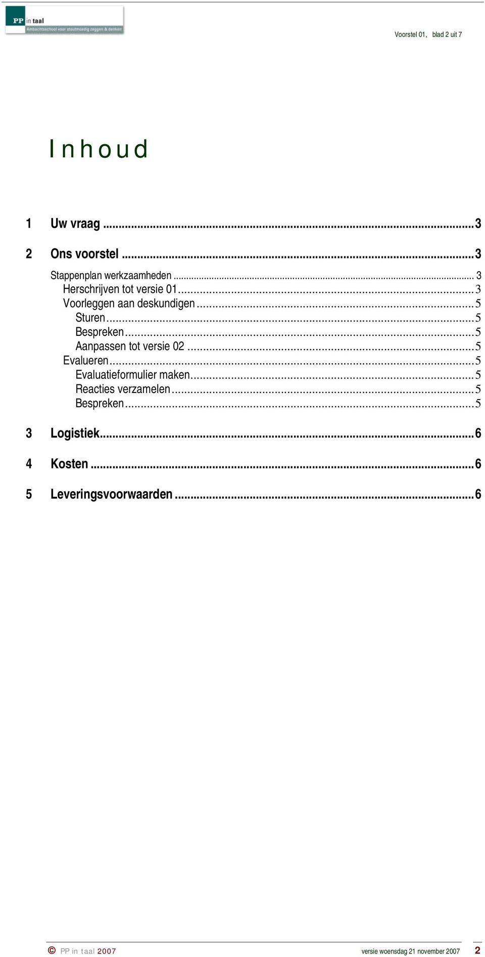 ..5 Aanpassen tot versie 02...5 Evalueren...5 Evaluatieformulier maken...5 Reacties verzamelen.