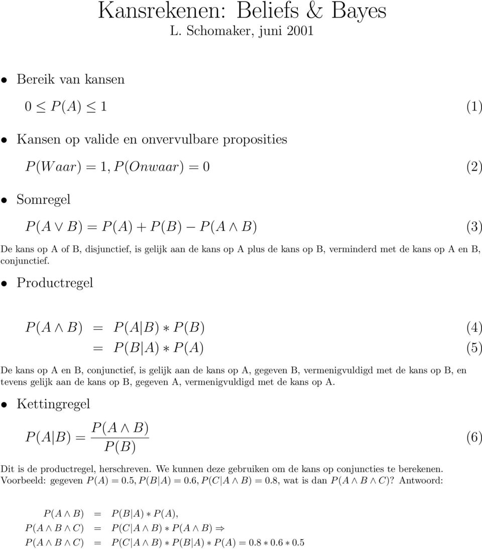 disjunctief, is gelijk aan de kans op A plus de kans op B, verminderd met de kans op A en B, conjunctief.