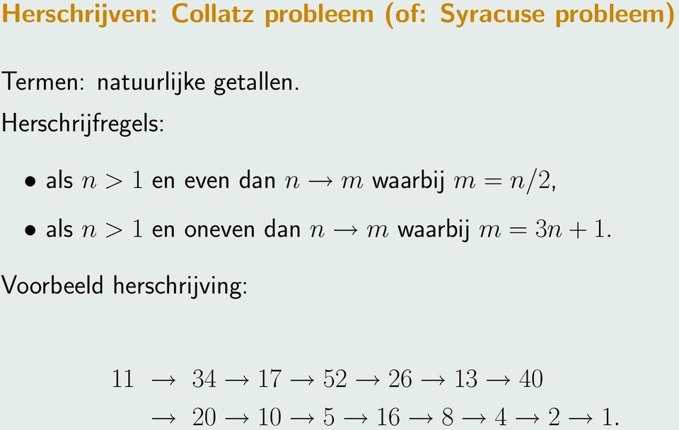 Herschrijfregels: als n > 1 en even dan n m waarbij m = n/2, als