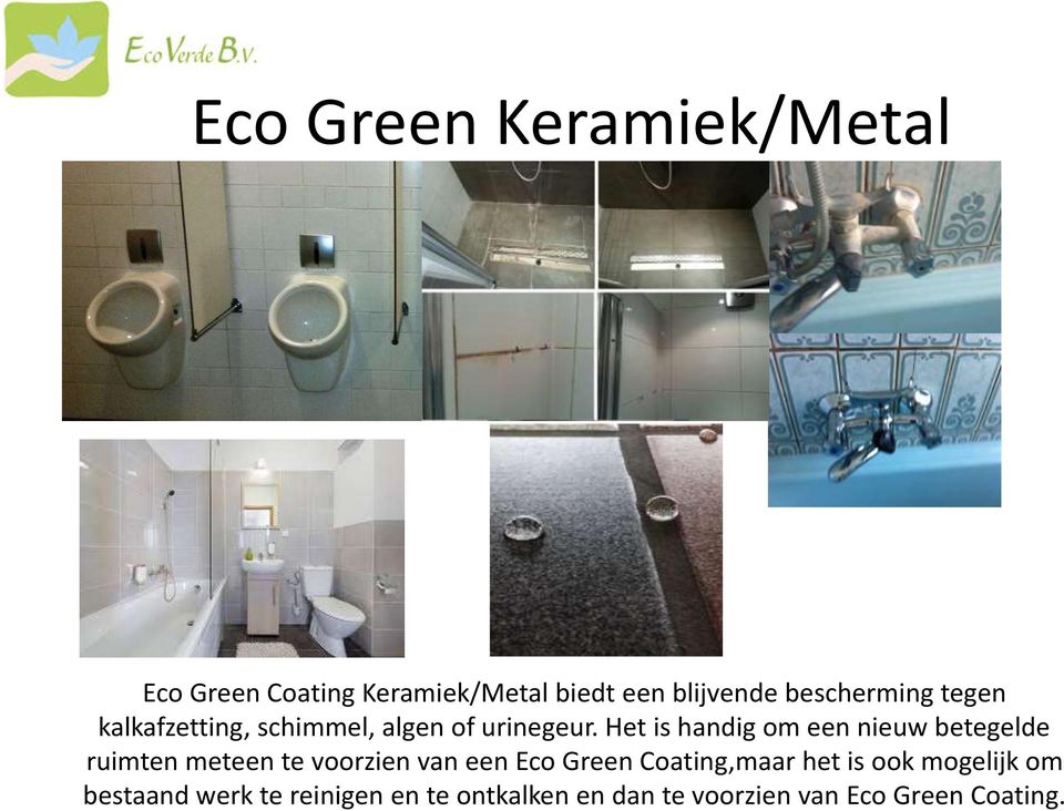 Het is handig om een nieuw betegelde ruimten meteen te voorzien van een Eco Green