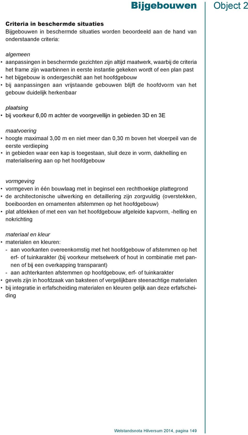 gebouwen blijft de hoofdvorm van het gebouw duidelijk herkenbaar plaatsing bij voorkeur 6,00 m achter de voorgevellijn in gebieden 3D en 3E maatvoering hoogte maximaal 3,00 m en niet meer dan 0,30 m