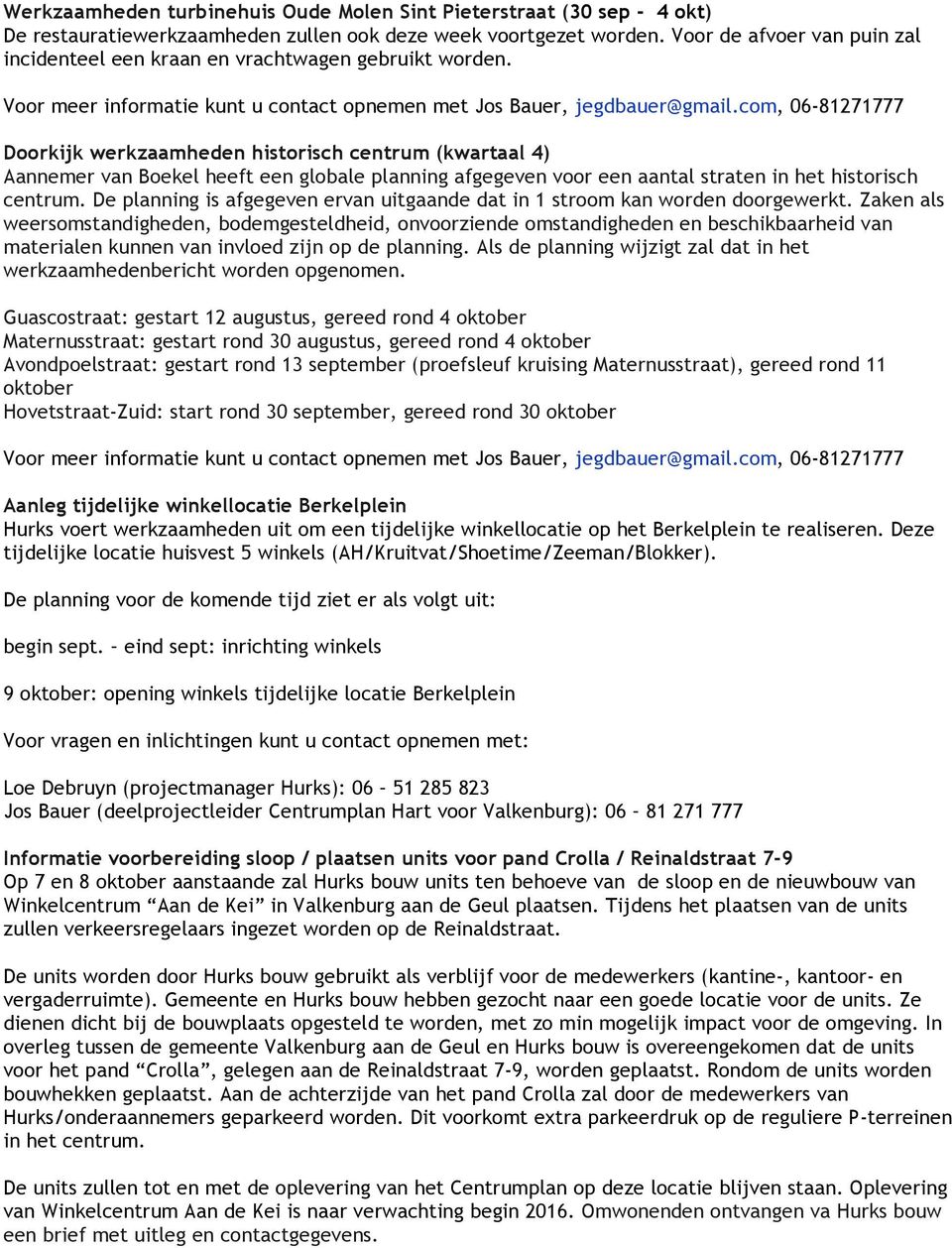 Doorkijk werkzaamheden historisch centrum (kwartaal 4) Aannemer van Boekel heeft een globale planning afgegeven voor een aantal straten in het historisch centrum.