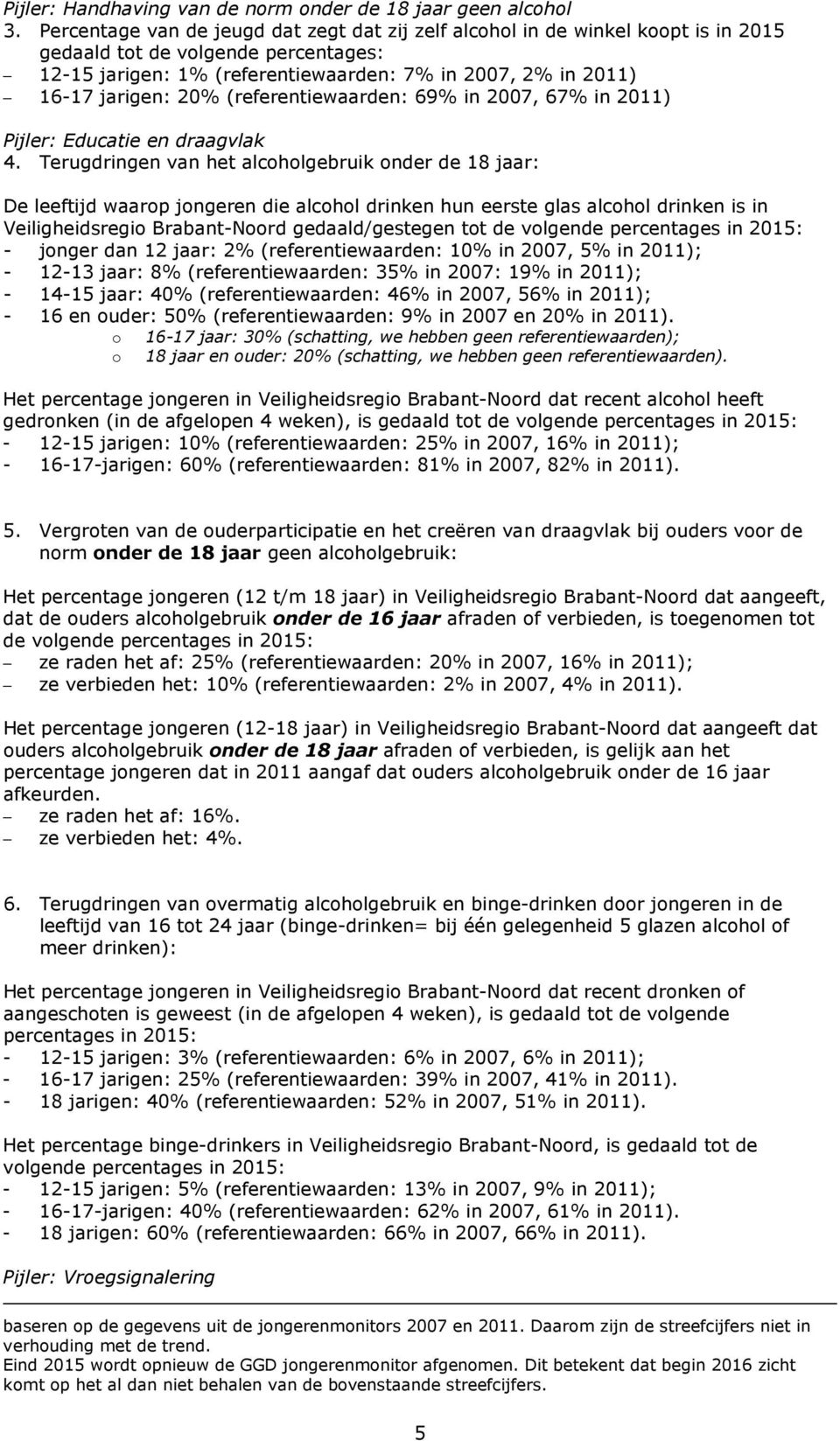 20% (referentiewaarden: 69% in 2007, 67% in 2011) Pijler: Educatie en draagvlak 4.