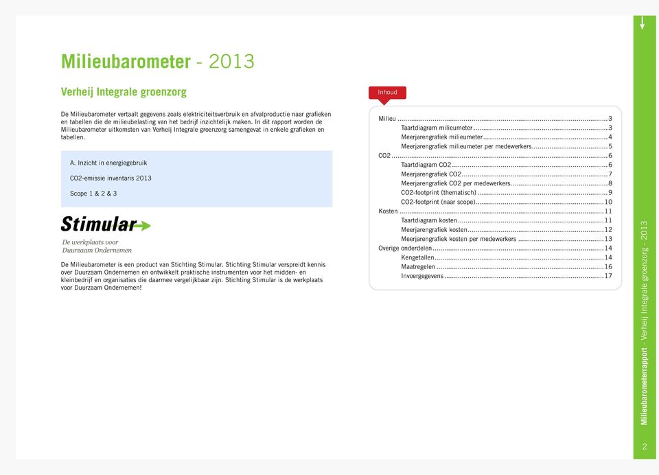 Inzicht in energiegebruik CO2-emissie inventaris Scope 1 & 2 & 3 De Milieubarometer is een product van Stichting Stimular.