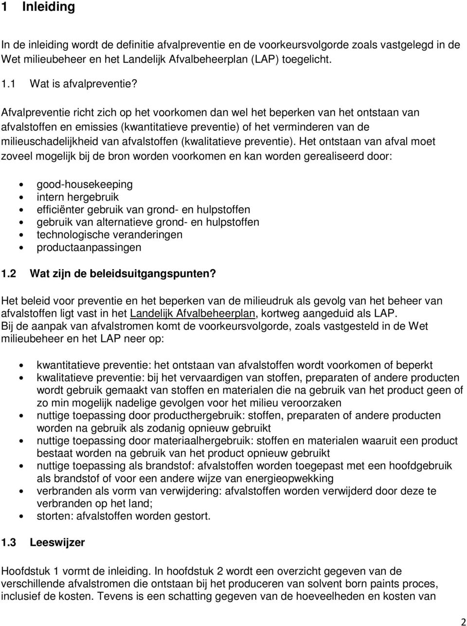 Afvalpreventie richt zich op het voorkomen dan wel het beperken van het ontstaan van afvalstoffen en emissies (kwantitatieve preventie) of het verminderen van de milieuschadelijkheid van afvalstoffen