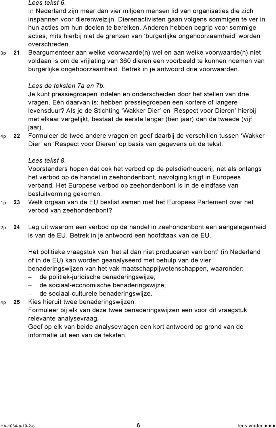 Anderen hebben begrip voor sommige acties, mits hierbij niet de grenzen van burgerlijke ongehoorzaamheid worden overschreden.