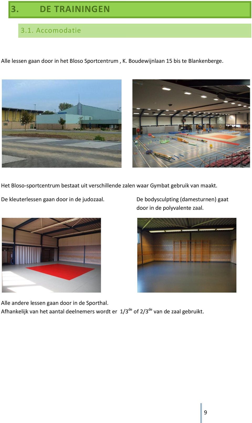 Het Bloso-sportcentrum bestaat uit verschillende zalen waar Gymbat gebruik van maakt.