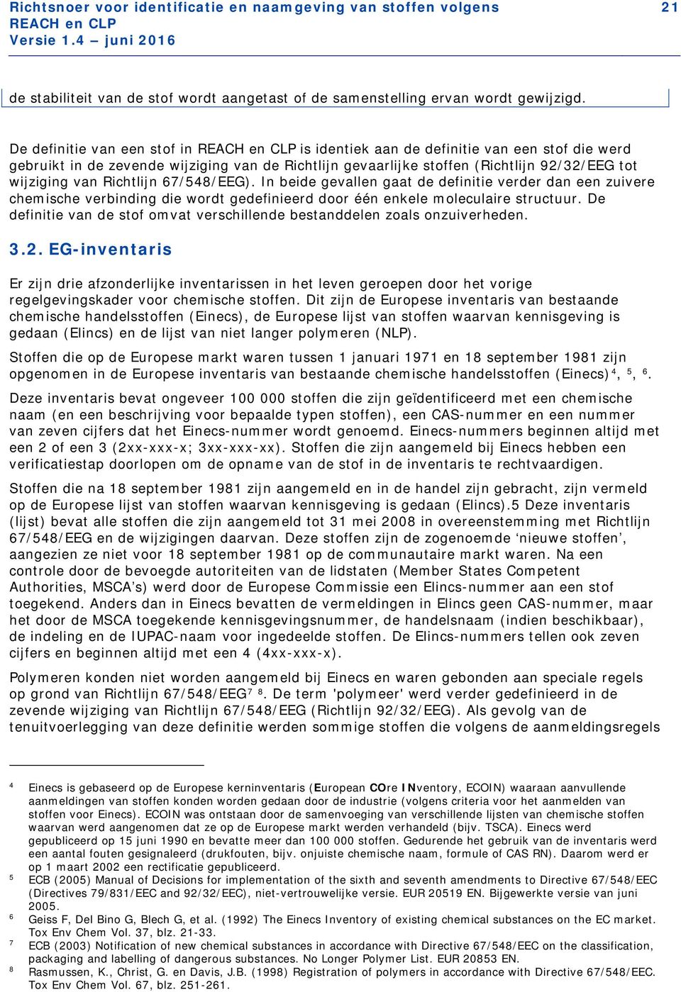 67/548/EEG). In beide gevallen gaat de definitie verder dan een zuivere chemische verbinding die wordt gedefinieerd door één enkele moleculaire structuur.