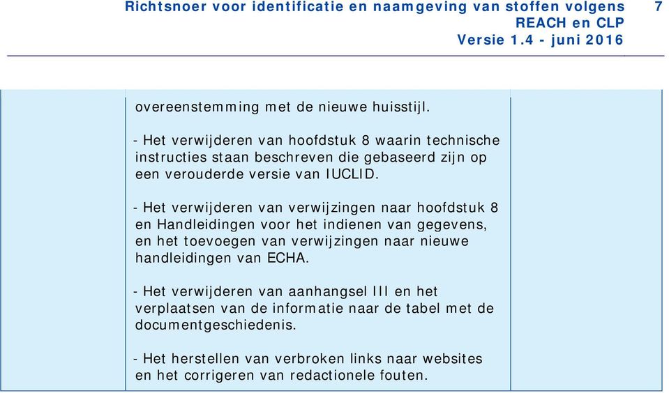 - Het verwijderen van verwijzingen naar hoofdstuk 8 en Handleidingen voor het indienen van gegevens, en het toevoegen van verwijzingen naar nieuwe