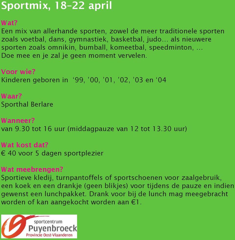 speedminton, Doe mee en je zal je geen moment vervelen. Voor wie? Kinderen geboren in 99, 00, 01, 02, 03 en 04 Waar? Sporthal Berlare Wanneer? van 9.