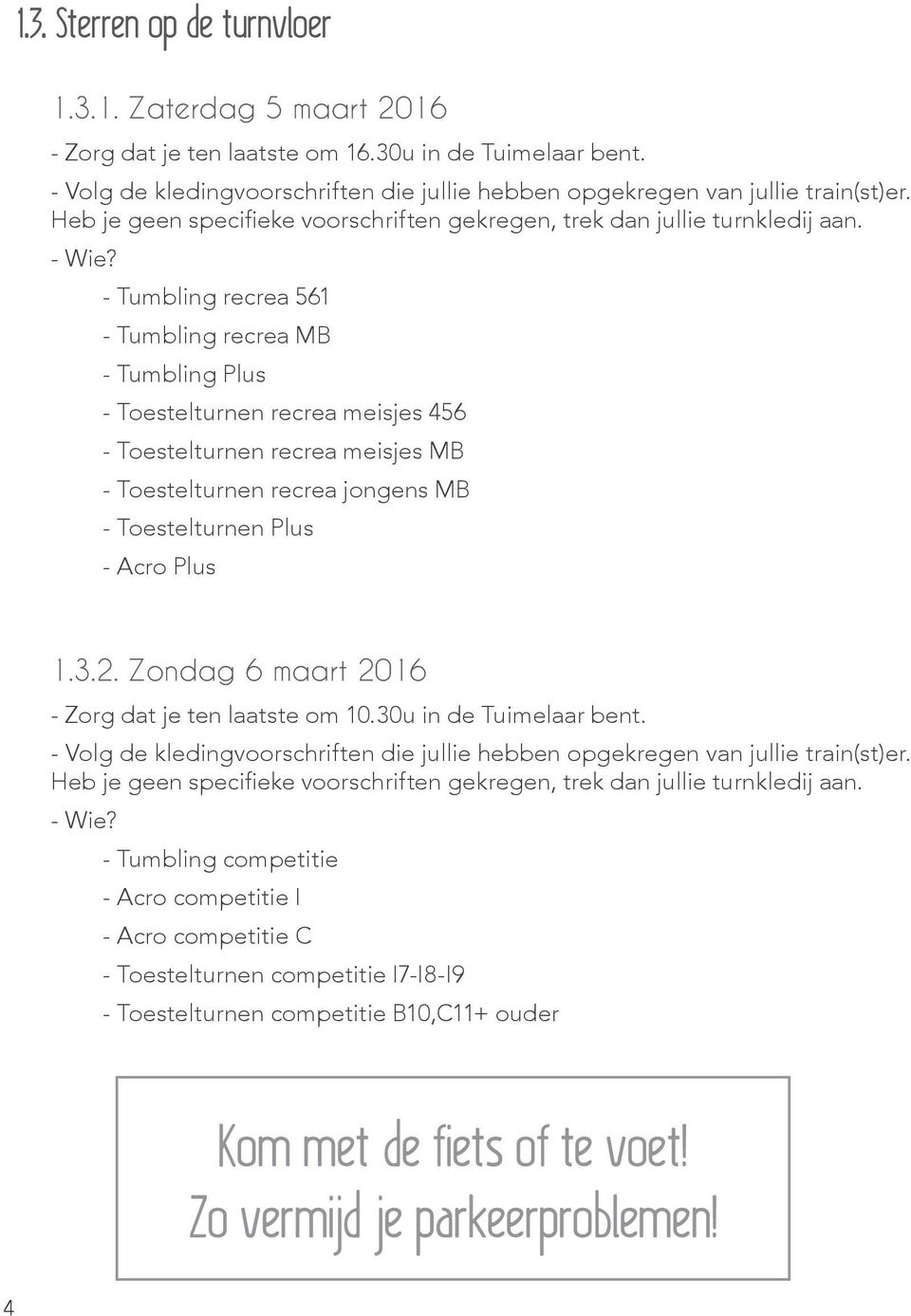 - Tumbling recrea 561 - Tumbling recrea MB - Tumbling Plus - Toestelturnen recrea meisjes 456 - Toestelturnen recrea meisjes MB - Toestelturnen recrea jongens MB - Toestelturnen Plus - Acro Plus 1.3.