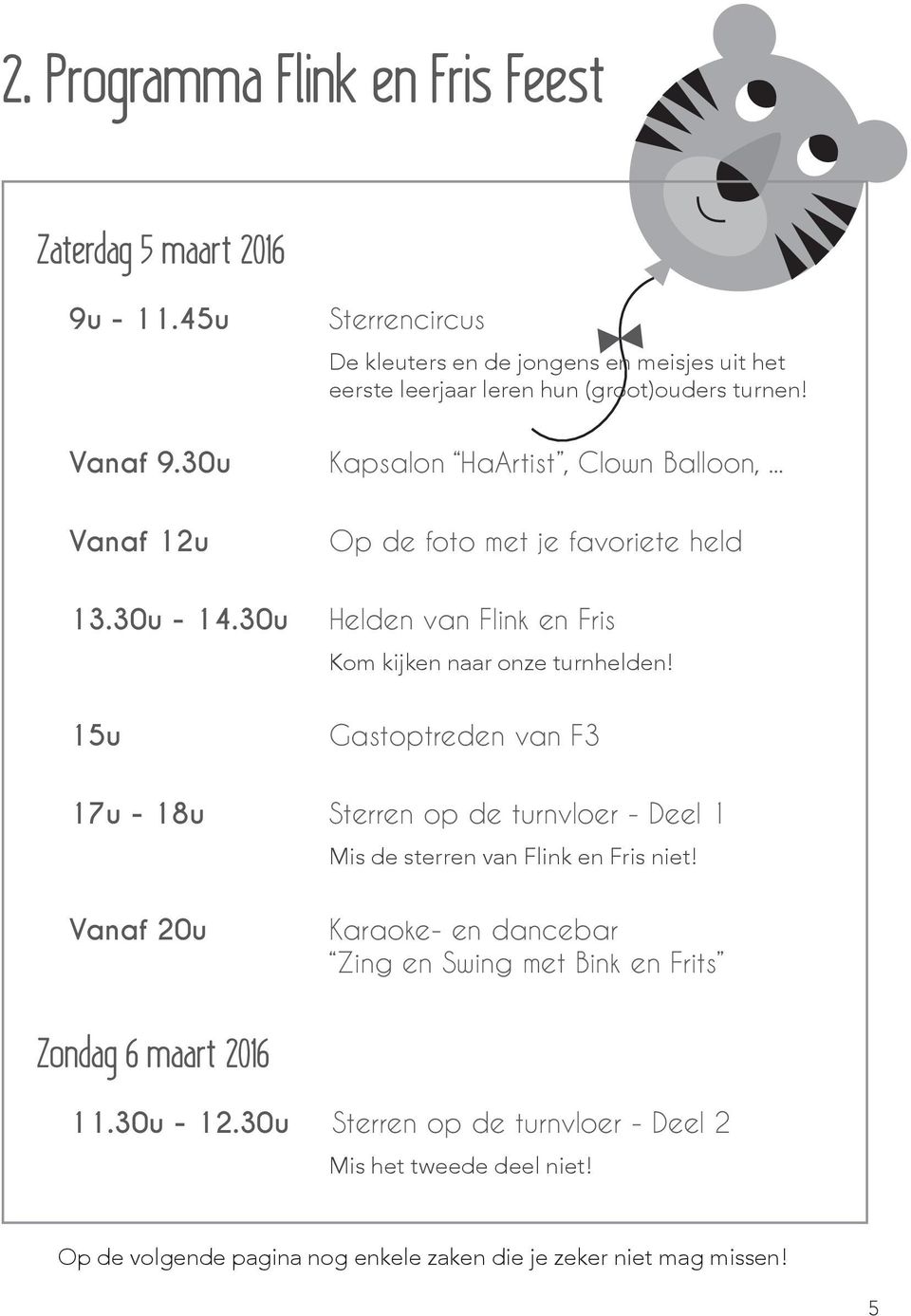 .. Vanaf 12u Op de foto met je favoriete held 13.30u - 14.30u Helden van Flink en Fris Kom kijken naar onze turnhelden!