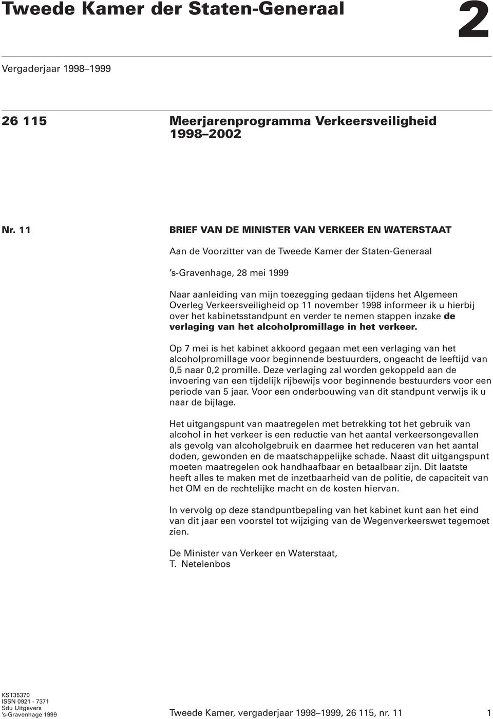 Overleg Verkeersveiligheid op 11 november 1998 informeer ik u hierbij over het kabinetsstandpunt en verder te nemen stappen inzake de verlaging van het alcoholpromillage in het verkeer.