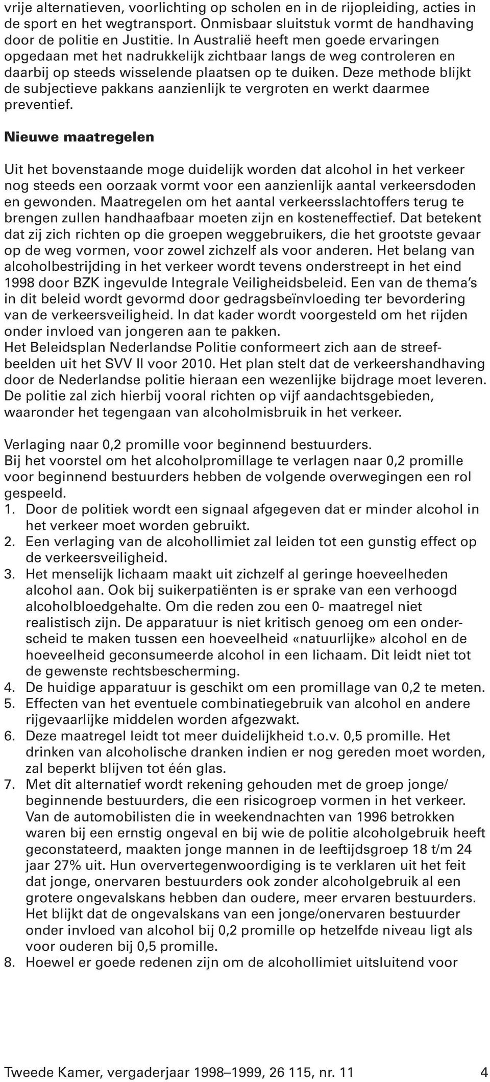 Deze methode blijkt de subjectieve pakkans aanzienlijk te vergroten en werkt daarmee preventief.