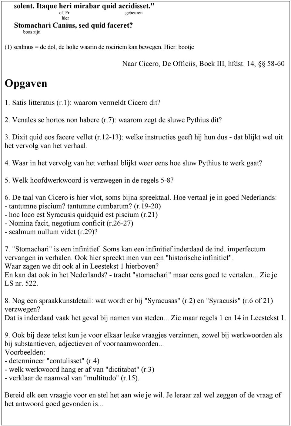 7): waarom zegt de sluwe Pythius dit? 3. Dixit quid eos facere vellet (r.12-13): welke instructies geeft hij hun dus - dat blijkt wel uit het vervolg van het verhaal. 4.