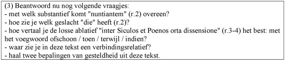 - hoe vertaal je de losse ablatief "inter Siculos et Poenos orta dissensione" (r.