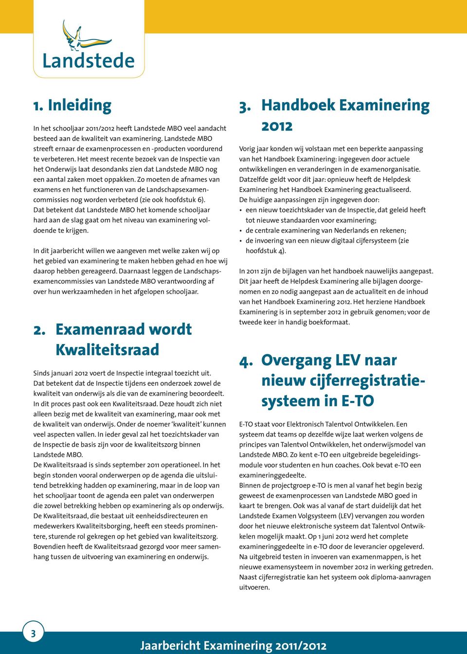 Het meest recente bezoek van de Inspectie van het Onderwijs laat desondanks zien dat Landstede MBO nog een aantal zaken moet oppakken.