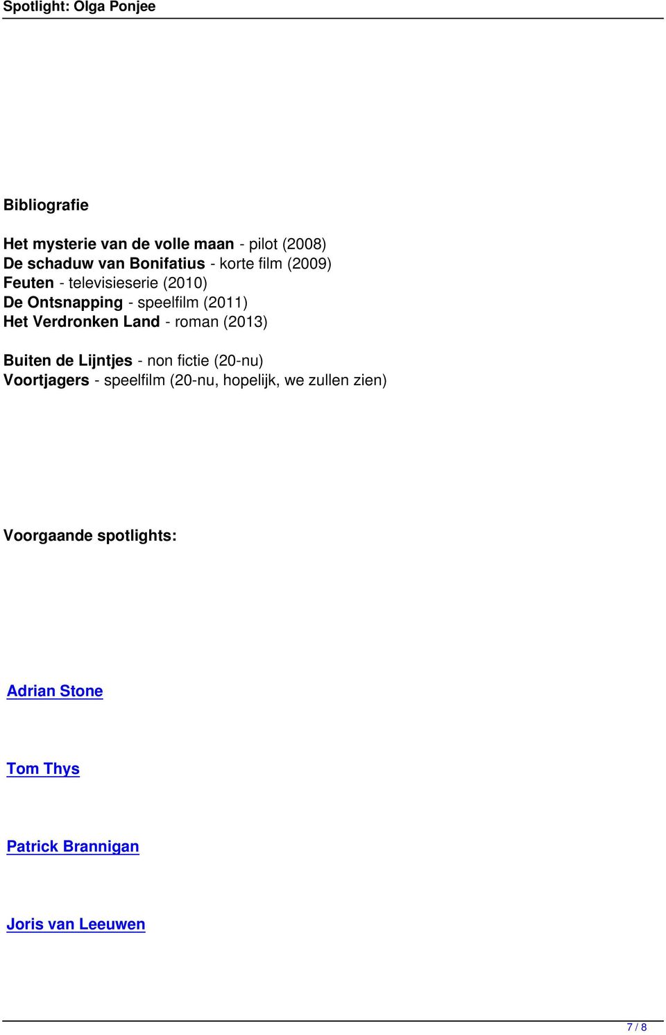 roman (2013) Buiten de Lijntjes - non fictie (20-nu) Voortjagers - speelfilm (20-nu, hopelijk, we