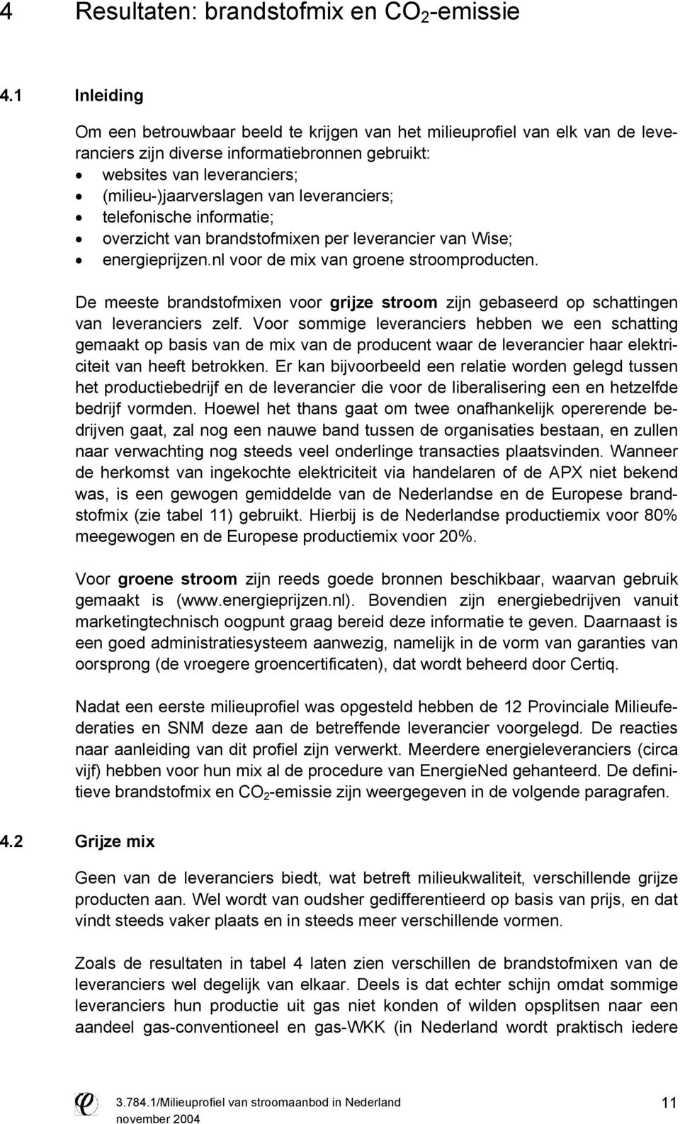 leveranciers; telefonische informatie; overzicht van brandstofmixen per leverancier van Wise; energieprijzen.nl voor de mix van groene stroomproducten.