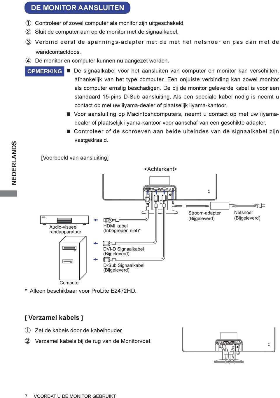 OPMERKING De signaalkabel voor het aansluiten van computer en monitor kan verschillen, afhankelijk van het type computer. Een onjuiste verbinding kan zowel monitor als computer ernstig beschadigen.