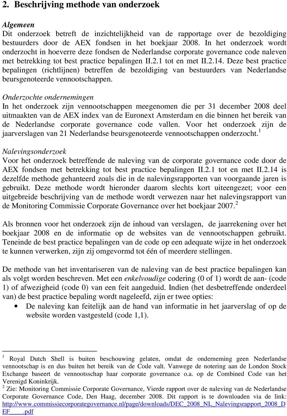 Deze best practice bepalingen (richtlijnen) betreffen de bezoldiging van bestuurders van Nederlandse beursgenoteerde vennootschappen.