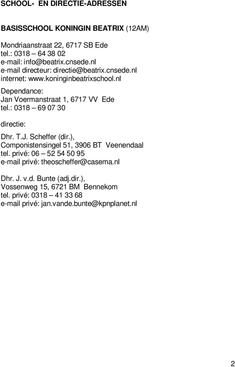 nl Dependance: Jan Voermanstraat 1, 6717 VV Ede tel.: 0318 69 07 30 Dhr. T.J. Scheffer (dir.), Componistensingel 51, 3906 BT Veenendaal tel.