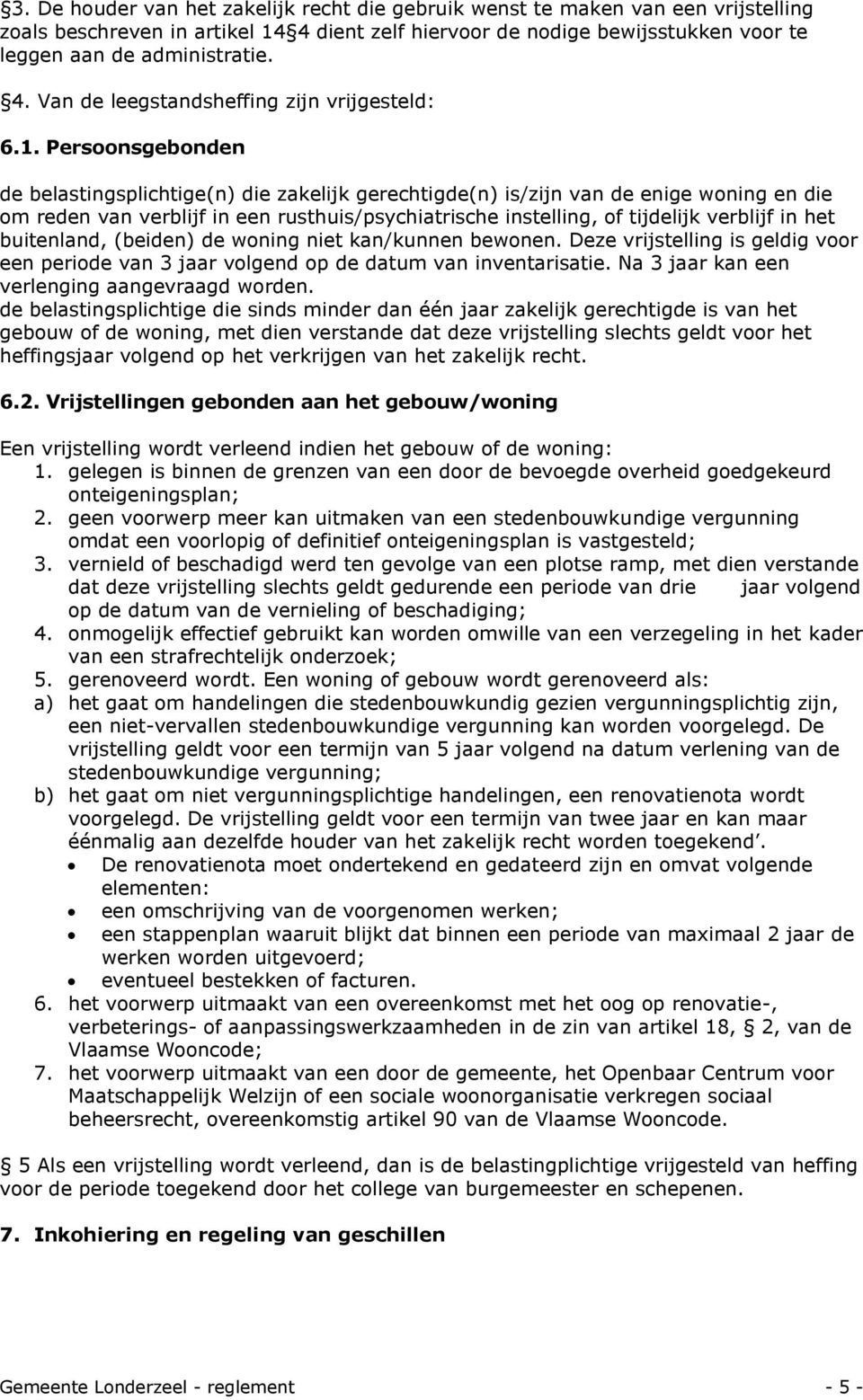 het buitenland, (beiden) de woning niet kan/kunnen bewonen. Deze vrijstelling is geldig voor een periode van 3 jaar volgend op de datum van inventarisatie.