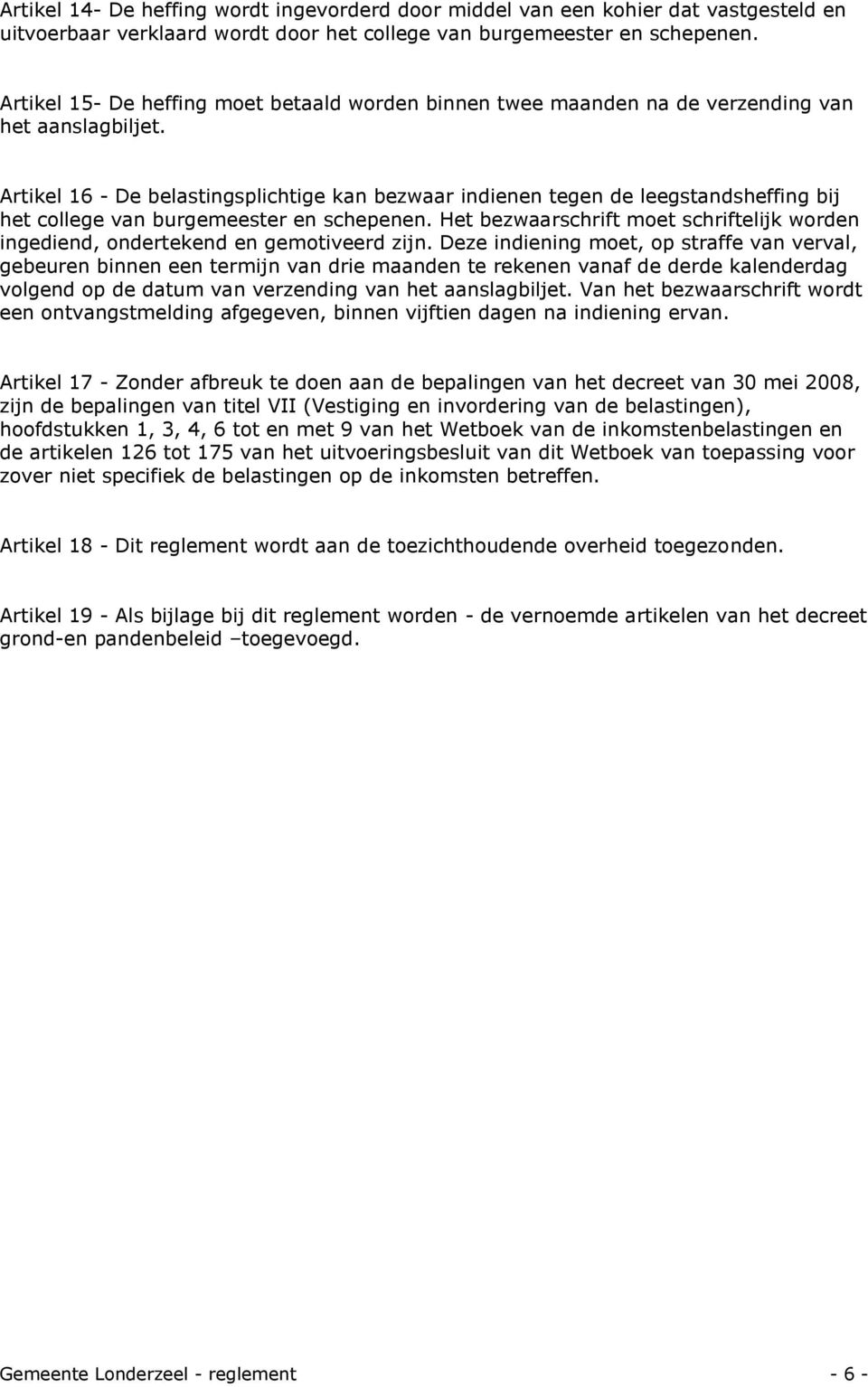 Artikel 16 - De belastingsplichtige kan bezwaar indienen tegen de leegstandsheffing bij het college van burgemeester en schepenen.