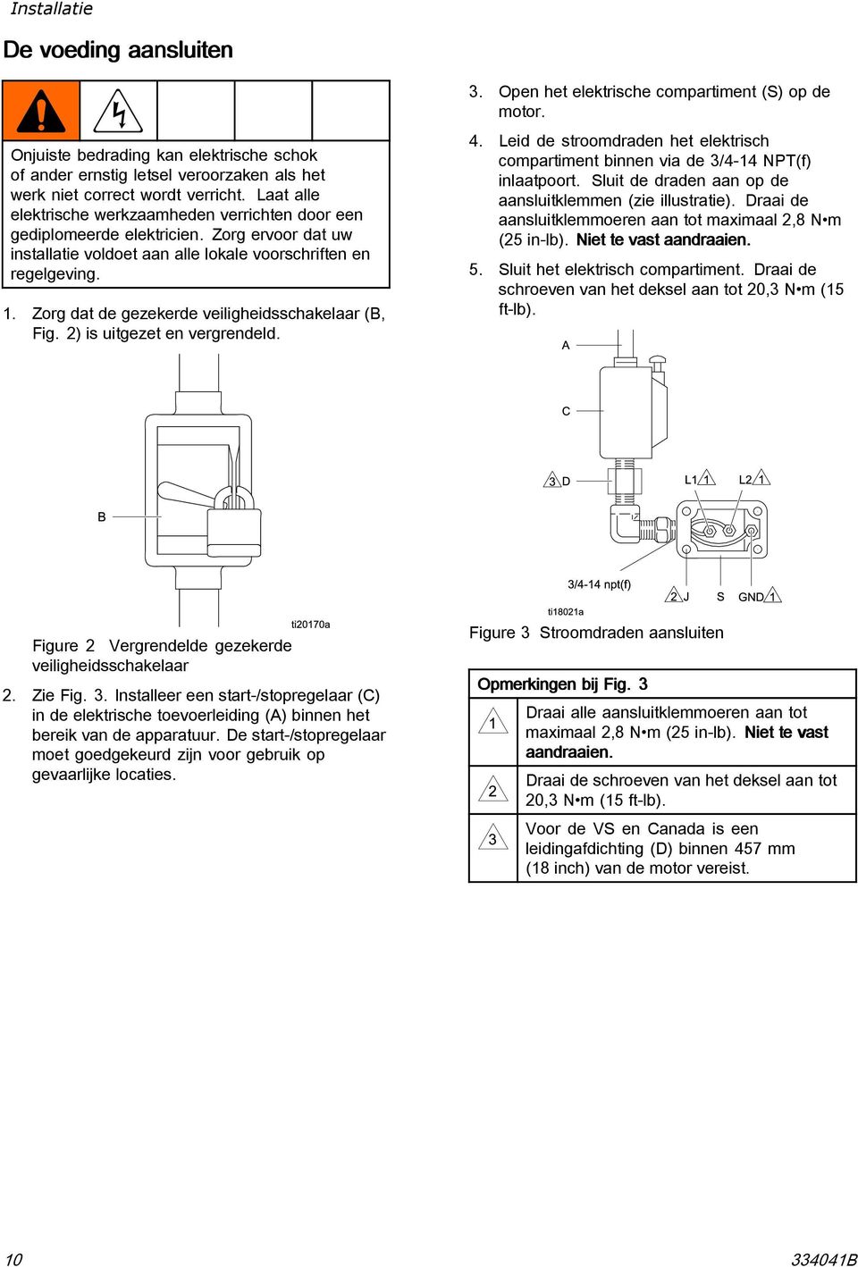 Zorg dat de gezekerde veiligheidsschakelaar (B, Fig. 2) is uitgezet en vergrendeld. 3. Open het elektrische compartiment (S) op de motor. 4.