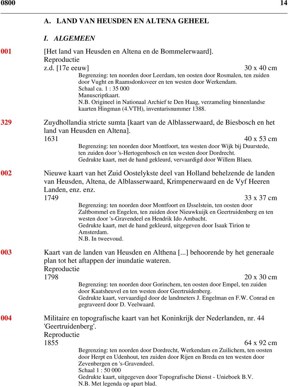 Schaal ca. 1 : 35 000 N.B. Origineel in Nationaal Archief te Den Haag, verzameling binnenlandse kaarten Hingman (4.VTH), inventarisnummer 1388.