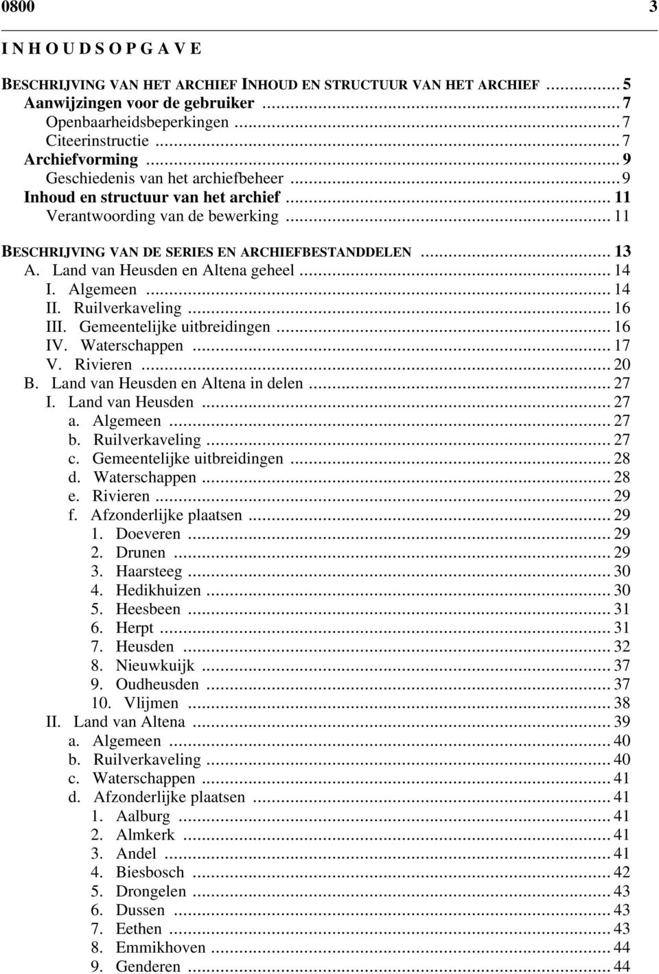 Land van Heusden en Altena geheel... 14 I. Algemeen... 14 II. Ruilverkaveling... 16 III. Gemeentelijke uitbreidingen... 16 IV. Waterschappen... 17 V. Rivieren... 20 B.