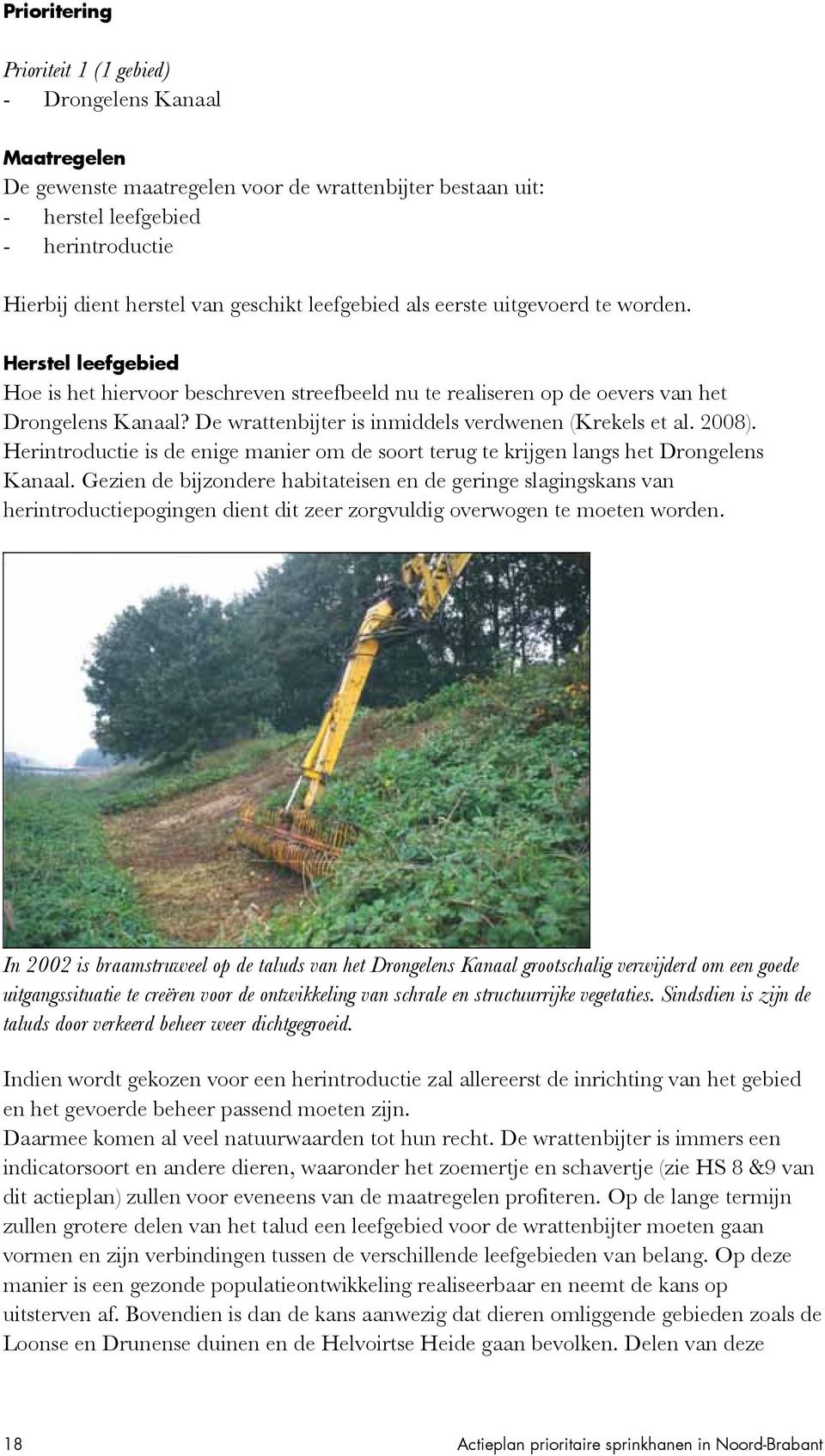 De wrattenbijter is inmiddels verdwenen (Krekels et al. 2008). Herintroductie is de enige manier om de soort terug te krijgen langs het Drongelens Kanaal.