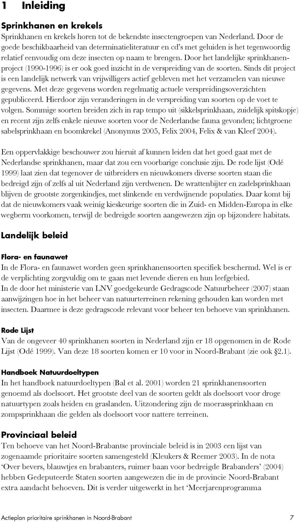 Door het landelijke sprinkhanenproject (1990-1996) is er ook goed inzicht in de verspreiding van de soorten.