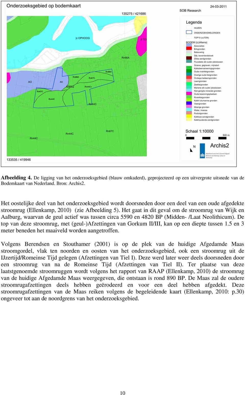 Het gaat in dit geval om de stroomrug van Wijk en Aalburg, waarvan de geul actief was tussen circa 5590 en 4820 BP (Midden- /Laat Neolithicum).