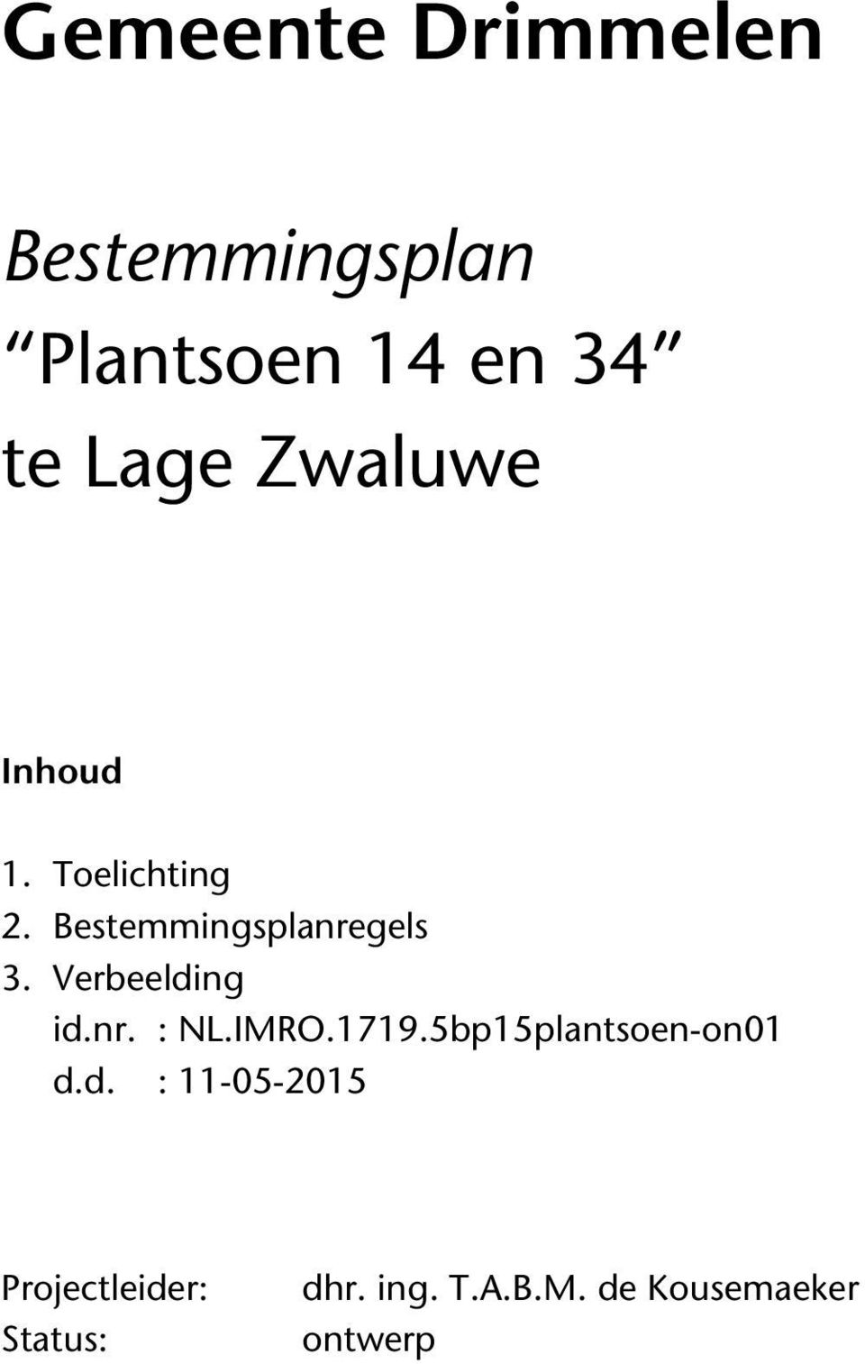 Verbeelding id.nr. : NL.IMRO.1719.5bp15plantsoen-on01 d.d. : 11-05-2015 Projectleider: Status: dhr.