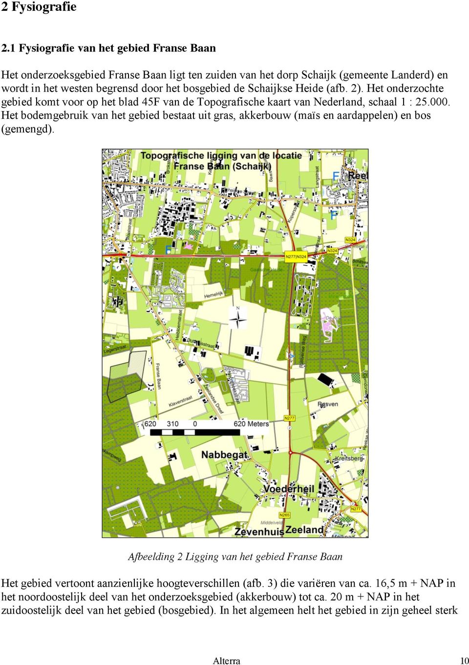 Schaijkse Heide (afb. 2). Het onderzochte gebied komt voor op het blad 45F van de Topografische kaart van Nederland, schaal 1 : 25.000.