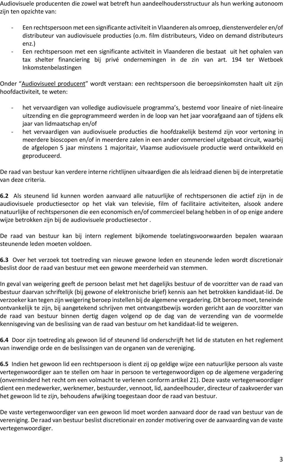 ) - Een rechtspersoon met een significante activiteit in Vlaanderen die bestaat uit het ophalen van tax shelter financiering bij privé ondernemingen in de zin van art.