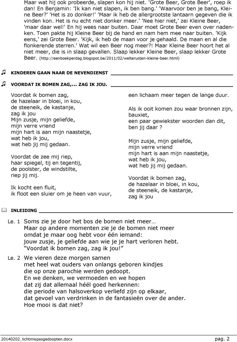 Daar moet Grote Beer even over nadenken. Toen pakte hij Kleine Beer bij de hand en nam hem mee naar buiten. 'Kijk eens,' zei Grote Beer. 'Kijk, ik heb de maan voor je gehaald.