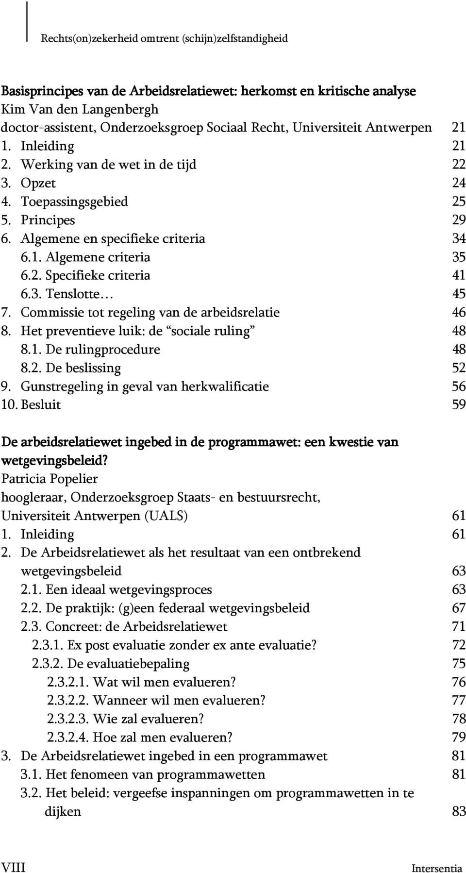 3. Tenslotte 45 7. Commissie tot regeling van de arbeidsrelatie 46 8. Het preventieve luik: de sociale ruling 48 8.1. De rulingprocedure 48 8.2. De beslissing 52 9.