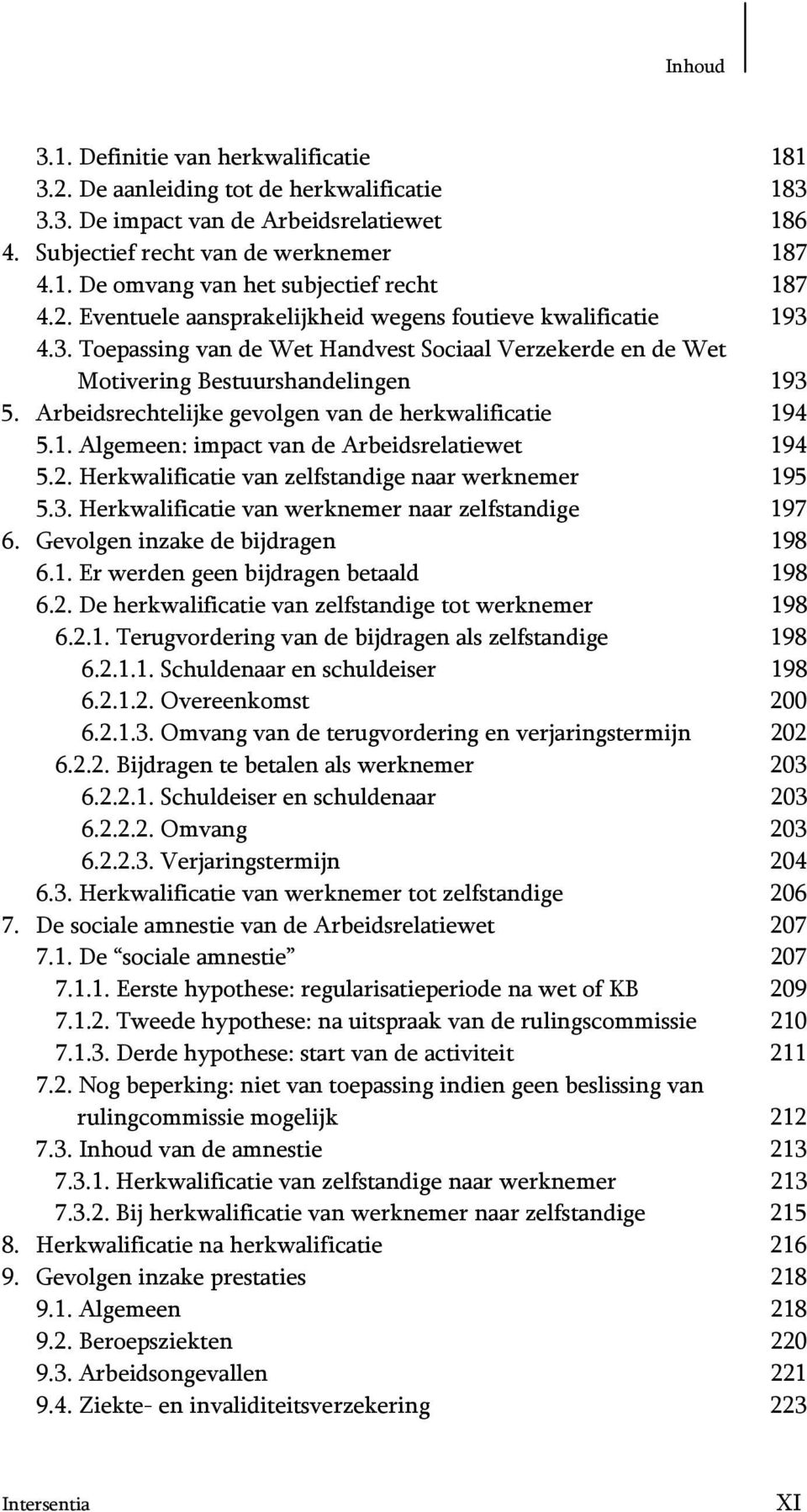 Arbeidsrechtelijke gevolgen van de herkwalificatie 194 5.1. Algemeen: impact van de Arbeidsrelatiewet 194 5.2. Herkwalificatie van zelfstandige naar werknemer 195 5.3.