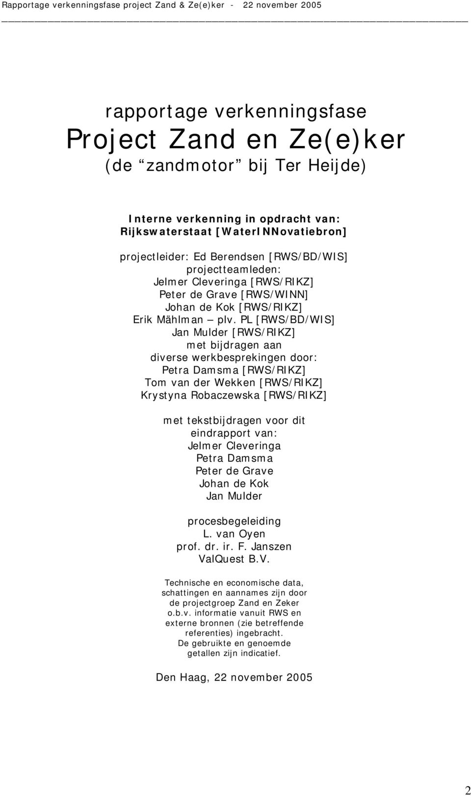 PL [RWS/BD/WIS] Jan Mulder [RWS/RIKZ] met bijdragen aan diverse werkbesprekingen door: Petra Damsma [RWS/RIKZ] Tom van der Wekken [RWS/RIKZ] Krystyna Robaczewska [RWS/RIKZ] met tekstbijdragen voor