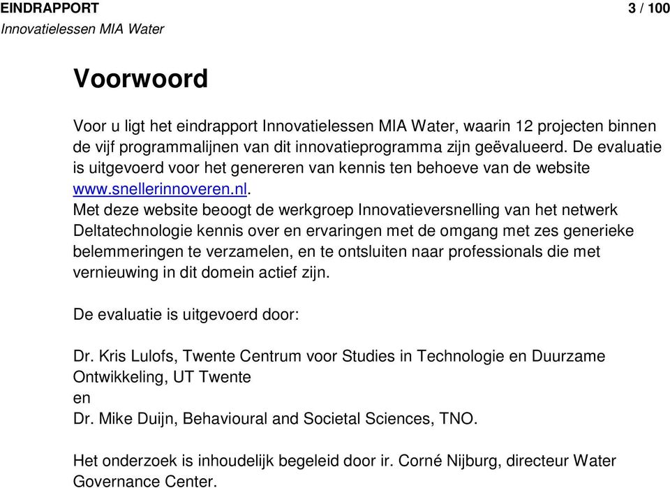 Met deze website beoogt de werkgroep Innovatieversnelling van het netwerk Deltatechnologie kennis over en ervaringen met de omgang met zes generieke belemmeringen te verzamelen, en te ontsluiten naar