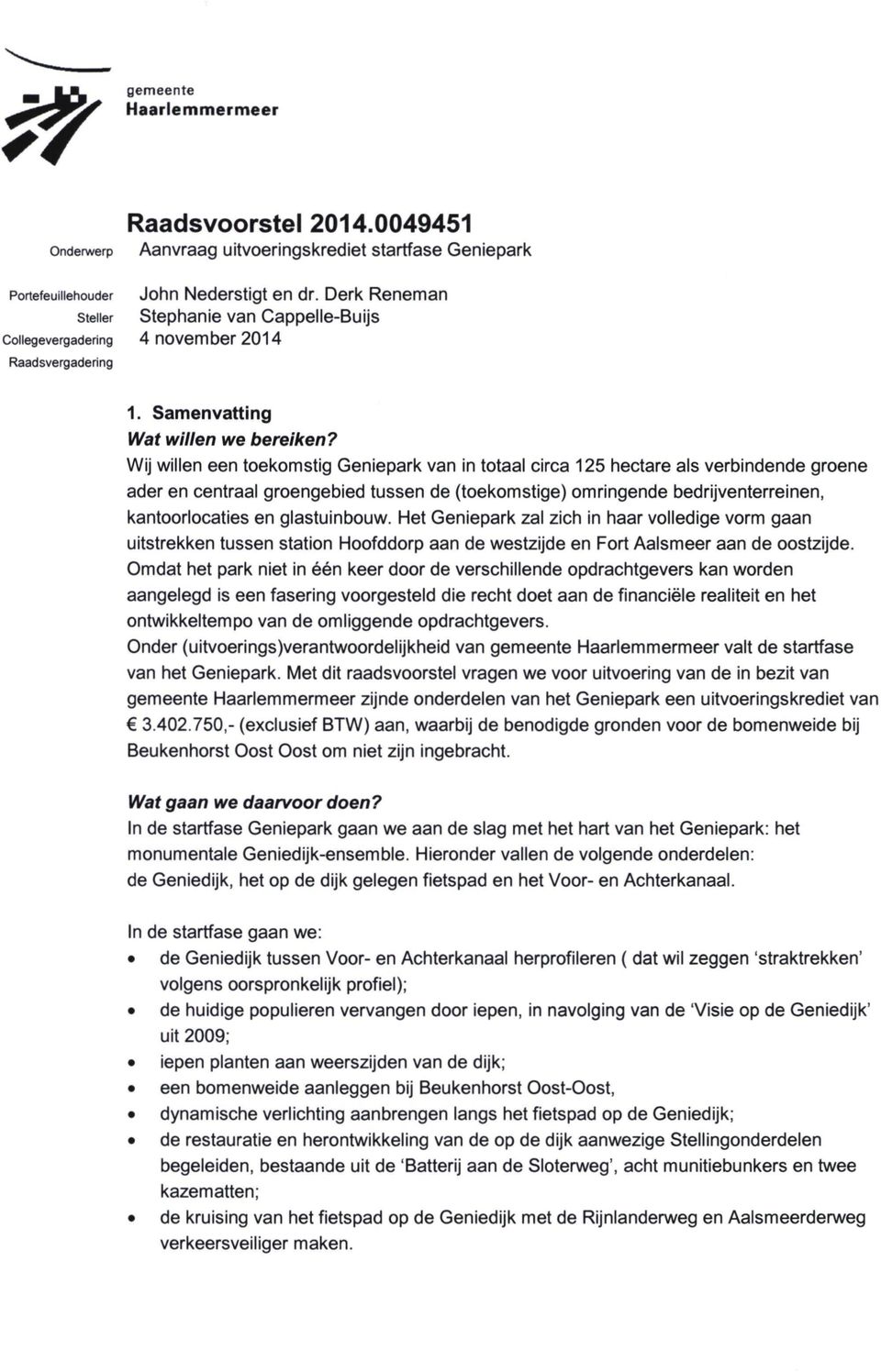 Wij willen een toekomstig Geniepark van in totaal circa 125 hectare als verbindende groene ader en centraal groengebied tussen de (toekomstige) omringende bedrijventerreinen, kantoorlocaties en